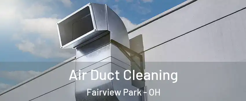 Air Duct Cleaning Fairview Park - OH