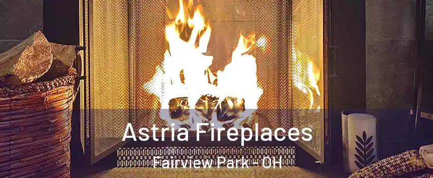 Astria Fireplaces Fairview Park - OH