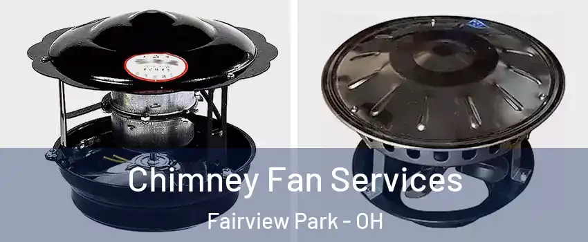  Chimney Fan Services Fairview Park - OH