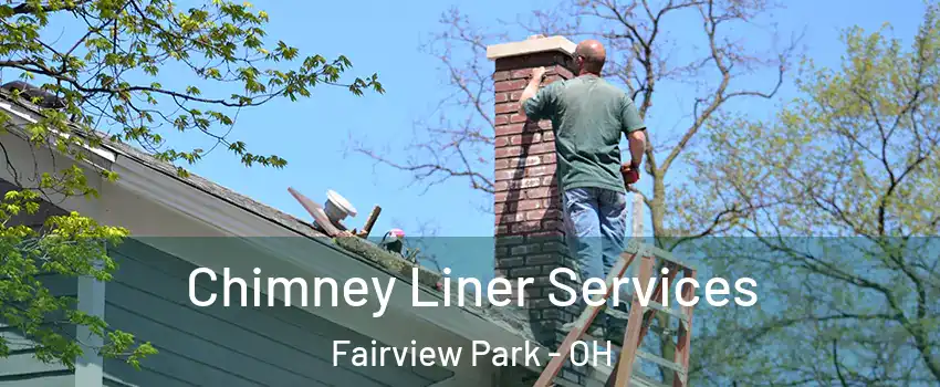 Chimney Liner Services Fairview Park - OH