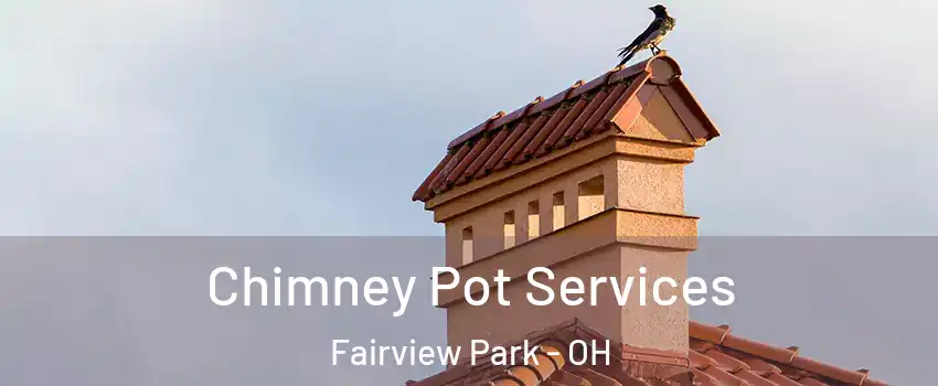 Chimney Pot Services Fairview Park - OH