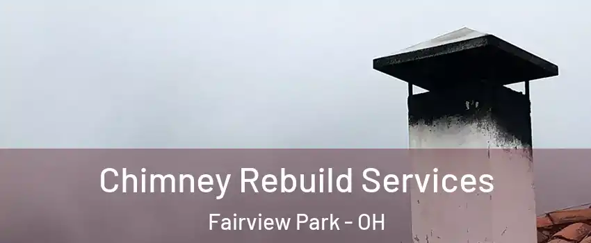 Chimney Rebuild Services Fairview Park - OH