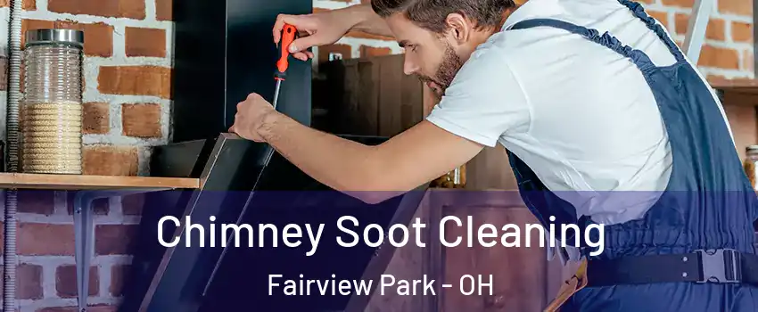 Chimney Soot Cleaning Fairview Park - OH