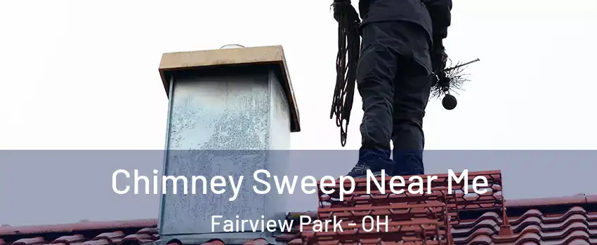Chimney Sweep Near Me Fairview Park - OH