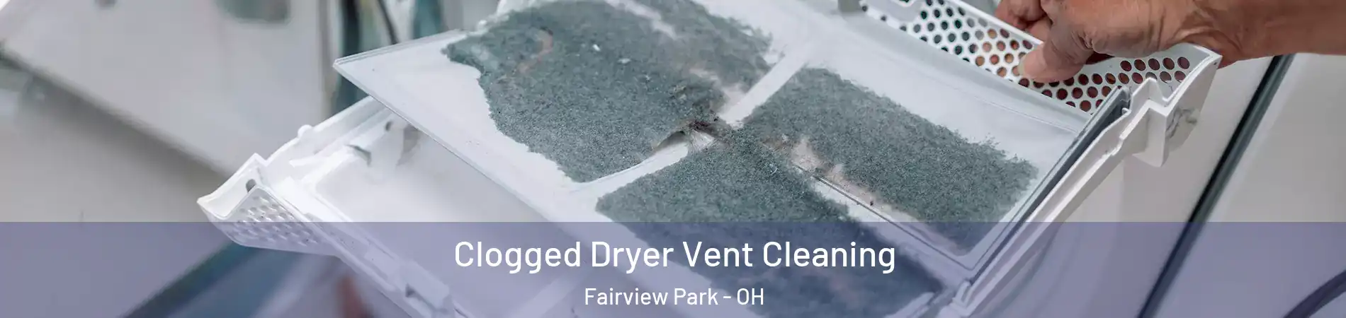 Clogged Dryer Vent Cleaning Fairview Park - OH