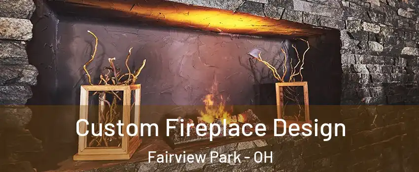 Custom Fireplace Design Fairview Park - OH
