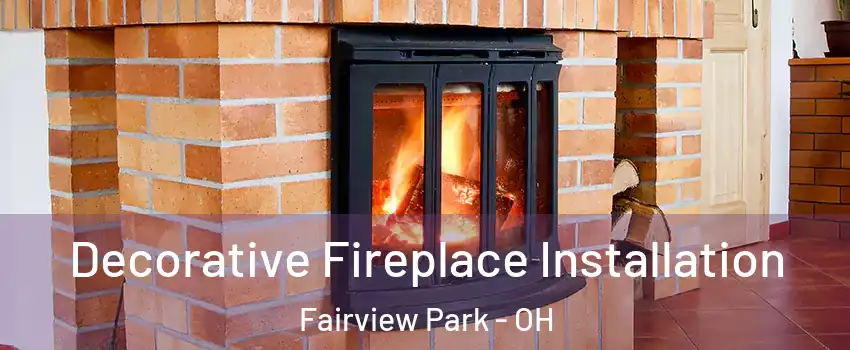 Decorative Fireplace Installation Fairview Park - OH