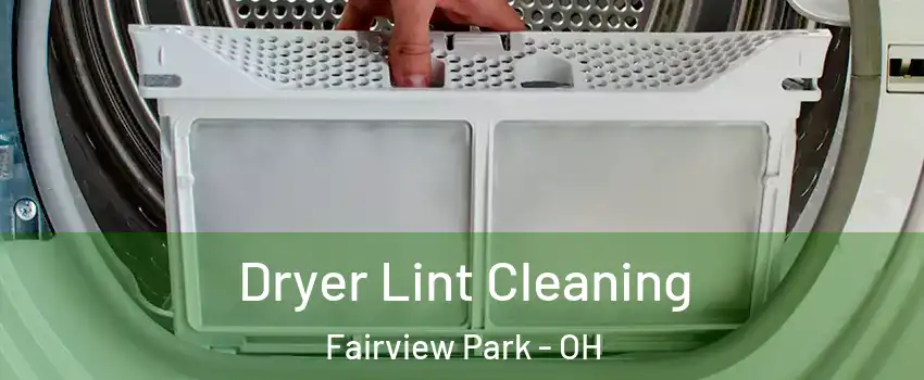  Dryer Lint Cleaning Fairview Park - OH