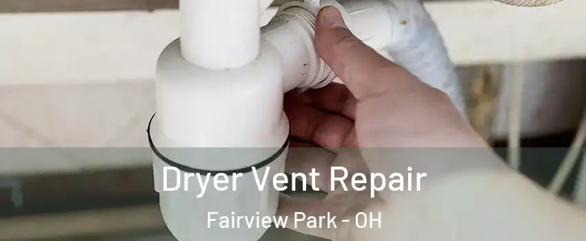 Dryer Vent Repair Fairview Park - OH
