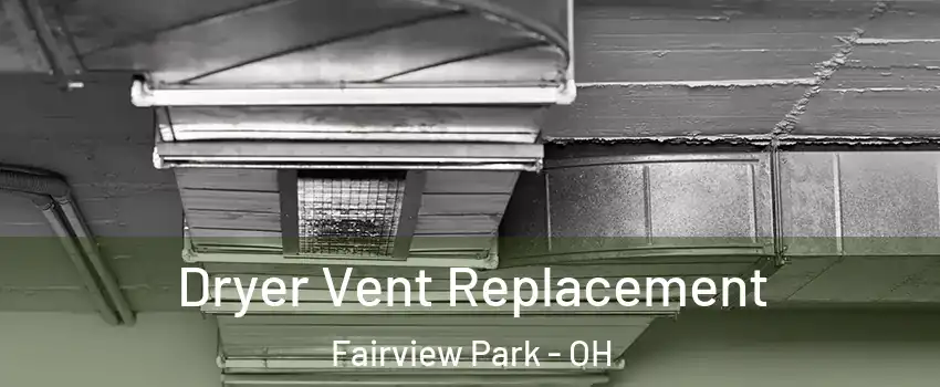  Dryer Vent Replacement Fairview Park - OH