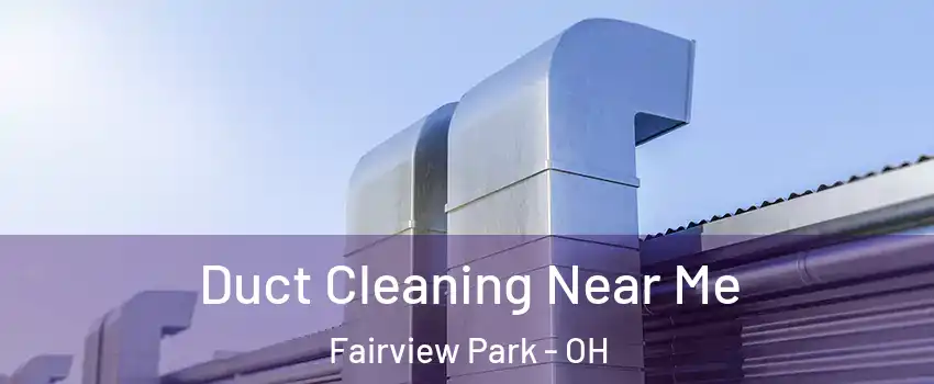  Duct Cleaning Near Me Fairview Park - OH
