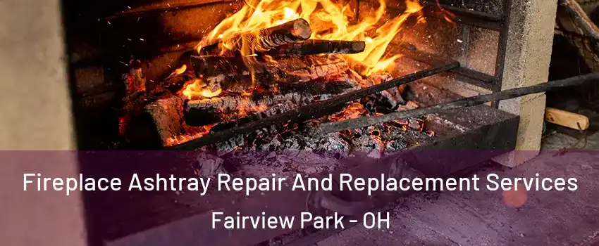 Fireplace Ashtray Repair And Replacement Services Fairview Park - OH