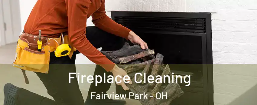 Fireplace Cleaning Fairview Park - OH