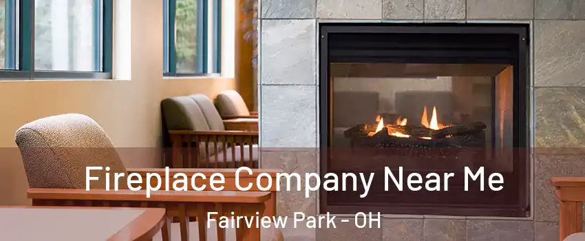 Fireplace Company Near Me Fairview Park - OH