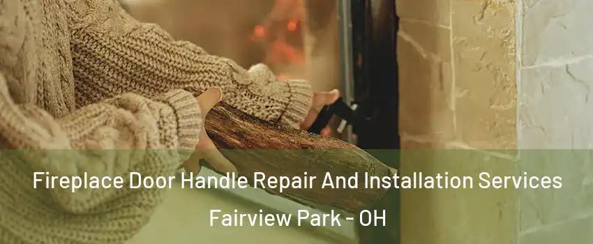 Fireplace Door Handle Repair And Installation Services Fairview Park - OH
