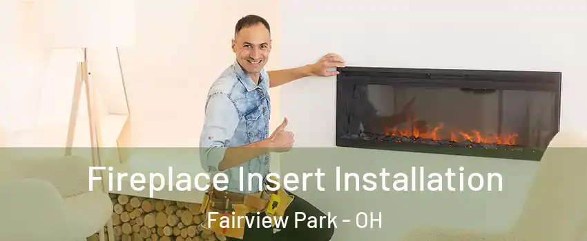 Fireplace Insert Installation Fairview Park - OH
