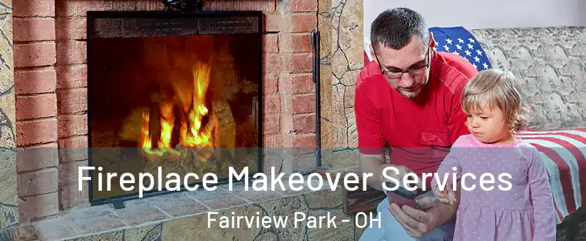  Fireplace Makeover Services Fairview Park - OH