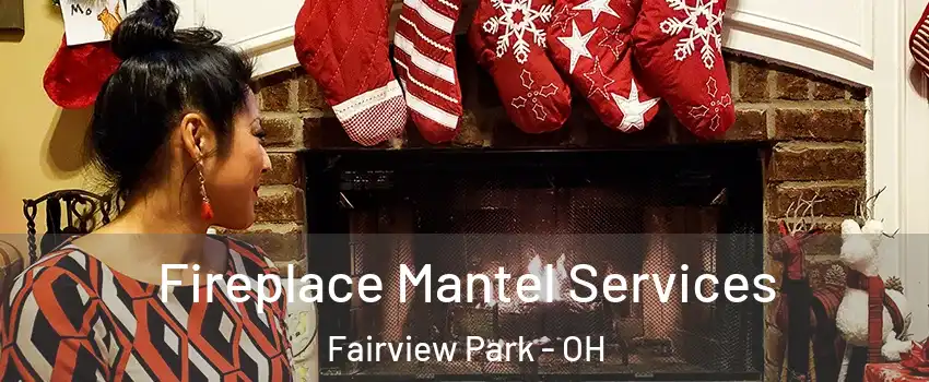  Fireplace Mantel Services Fairview Park - OH