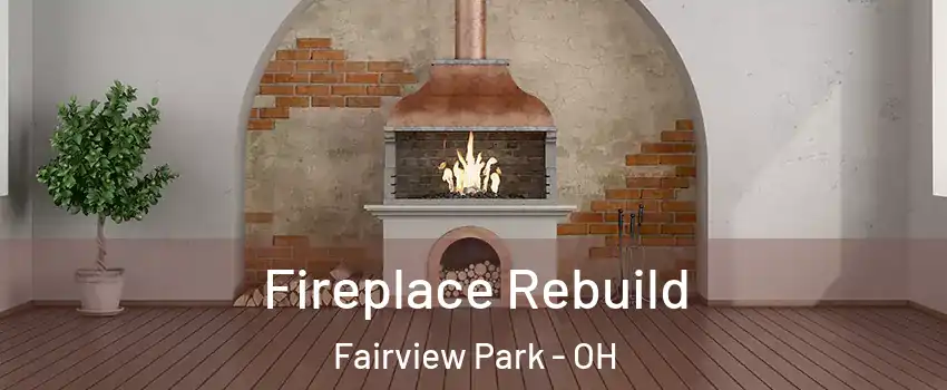 Fireplace Rebuild Fairview Park - OH