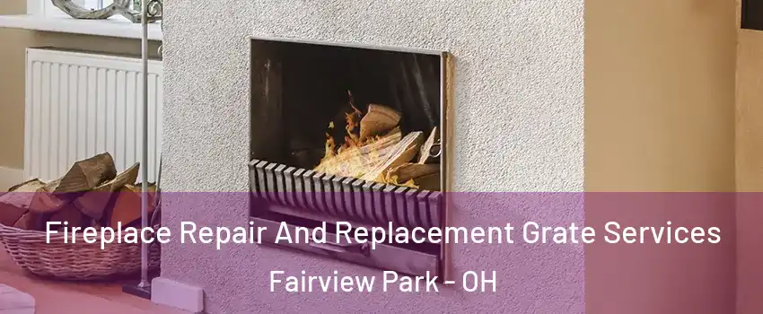 Fireplace Repair And Replacement Grate Services Fairview Park - OH