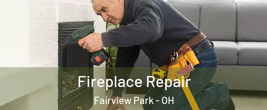 Fireplace Repair Fairview Park - OH