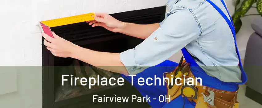  Fireplace Technician Fairview Park - OH