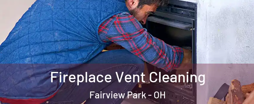 Fireplace Vent Cleaning Fairview Park - OH