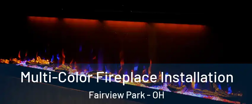 Multi-Color Fireplace Installation Fairview Park - OH