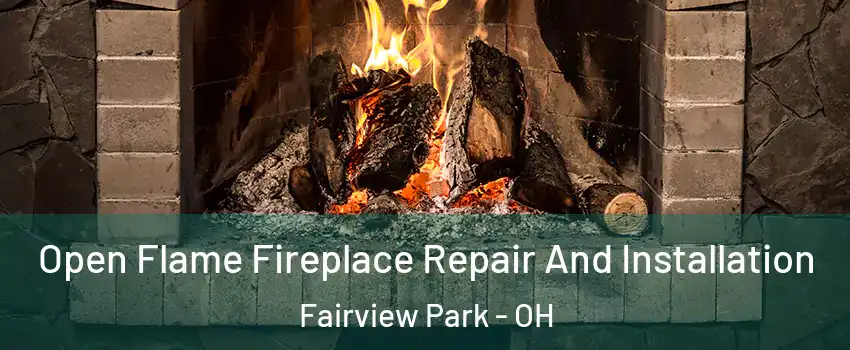 Open Flame Fireplace Repair And Installation Fairview Park - OH