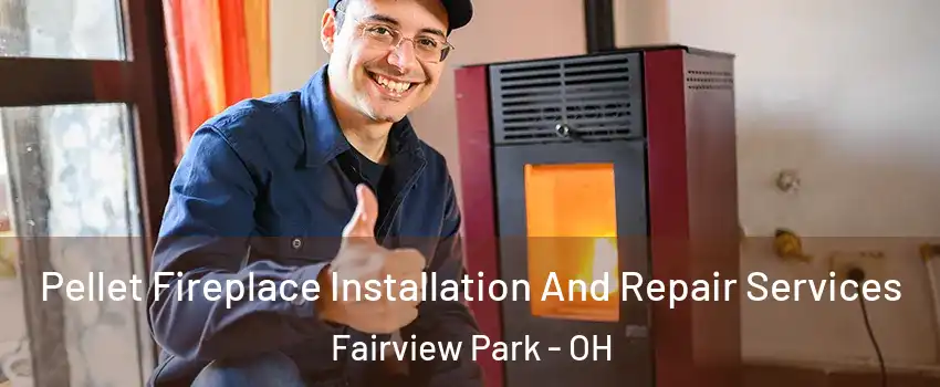  Pellet Fireplace Installation And Repair Services Fairview Park - OH