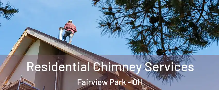 Residential Chimney Services Fairview Park - OH