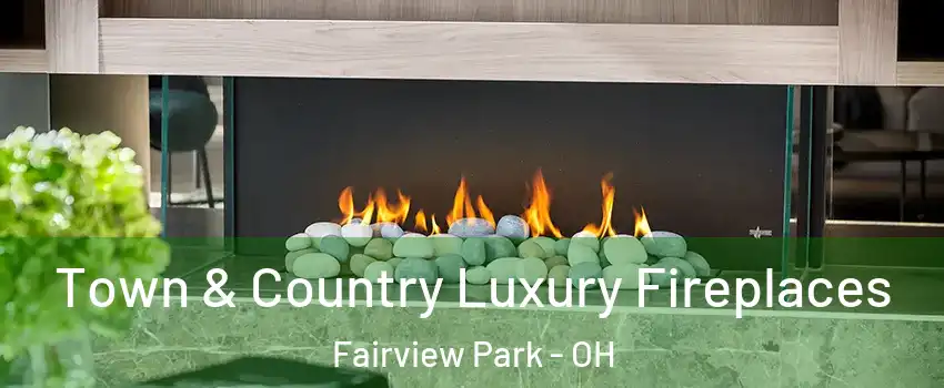 Town & Country Luxury Fireplaces Fairview Park - OH