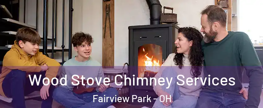 Wood Stove Chimney Services Fairview Park - OH