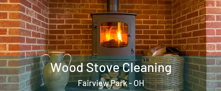 Wood Stove Cleaning Fairview Park - OH